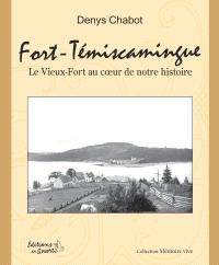 Fort-Témiscamingue : le Vieux-Fort au coeur de notre histoire