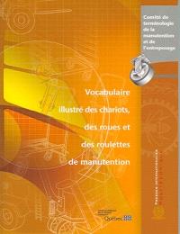 Vocabulaire illustré des chariots, des roues et des roulettes de manutention  : vocabulaire anglais-français 
