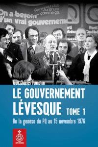 Le gouvernement Lévesque. Volume 1, De la genèse du PQ au 15 novembre 1976 