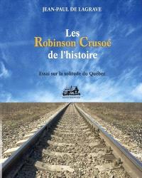 Les Robinson Crusoé de l'histoire : essai sur la solitude du Québec