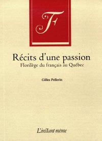 Récits d'une passion : florilège du français au Québec