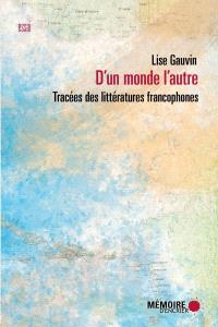 D'un monde l'autre : tracées des littératures francophones