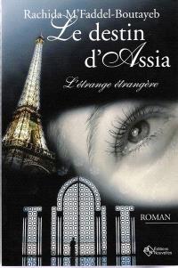 Le destin d'Assia  : l'étrange étrangère : roman 