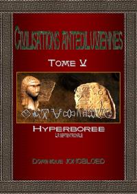 Civilisations antédiluviennes. Vol. 5. Hyperborée : la septentrionale