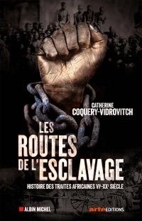 Les routes de l'esclavage : histoire des traites africaines, VIe-XXe siÃ¨cle