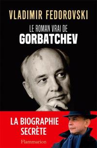Le roman vrai de Gorbatchev