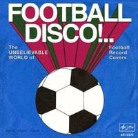 FOOTBALL DISCO !.. THE UNBELIVABLE WORLD OF FOOTBALL RECORD COVERS /ANGLAIS
