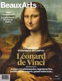 Léonard de Vinci : peintre révolutionnaire, ingénieur fou, architecte incompris, grand séducteur... : l'exposition événement du Louvre