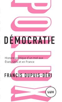 Démocratie : histoire politique d'un mot aux Etats-Unis et en France