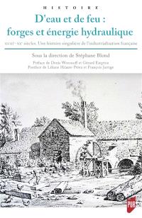 D'eau et de feu : forges et énergie hydraulique : XVIIIe-XXe siècles, une histoire singulière de l'industrialisation française