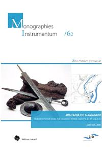 Militaria de Lugdunum : étude de l'armement romain et de l'équipement militaire à Lyon (Ier s. av.-IVe s. ap. J.-C.)