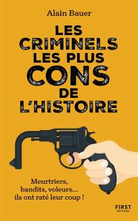 Les Criminels Les Plus Cons De L Histoire Alain Bauer Librairie Mollat Bordeaux