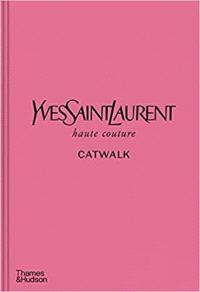 YVES SAINT LAURENT CATWALK: THE COMPLETE HAUTE COUTURE COLLECTIONS 1962-2002 ANGLAIS