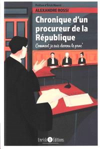 Chronique D Un Procureur De La Republique Comment Je Suis Devenu Le Proc Alexandre Rossi Librairie Mollat Bordeaux