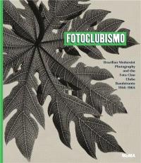 Fotoclubismo Brazilian Modernist Photography and the Foto-Cine Clube Bandeirante, 1946-1964