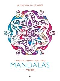 Mandalas Passion : 40 mandalas à colorier