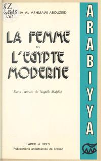 La Femme et l'Egypte moderne dans l'oeuvre de Naguîb Mahfûz : 1939-1967