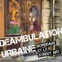 Déambulation Urbaine : Bordeaux et le Street Art