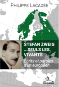 Stefan Zweig... Seuls les vivants : écrits et paroles d'un Européen