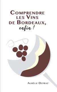 Comprendre les vins de Bordeaux; enfin