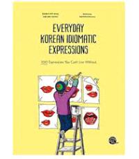 EVERYDAY KOREAN IDIOMATIC EXPRESSIONS - EDITION BILINGUE