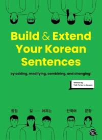 BUILD AND EXTEND YOUR KOREAN SENTENCES (BILINGUE COREEN - ANGLAIS) - EDITION BILINGUE
