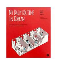 MY DAILY ROUTINE IN KOREAN (  !) VOIR LE DETAIL EDITER PRODUIT - EDITION BILINGUE