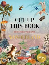 CUT UP THIS BOOK AND CREATE YOUR OWN WONDERLAND ANGLAIS