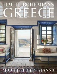 HAUTE BOHEMIANS GREECE: INTERIORS, ARCHITECTURE, AND LANDSCAPES /ANGLAIS