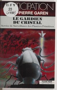 Service de surveillance des planètes primitives. Vol. 19. Le gardien du cristal