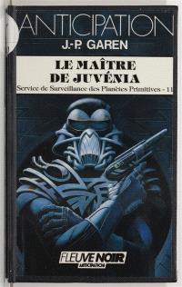 Service de surveillance des planètes primitives. Vol. 11. Le Maître de Juvénia