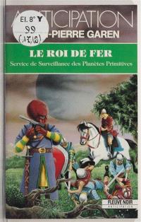 Service de surveillance des planètes primitives. Vol. 17. Le roi de fer