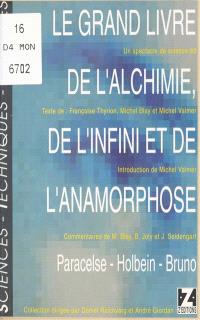 Le Grand livre de l'alchimie, de l'infini & de l'anamorphose : Paracelse, Holbein, Bruno