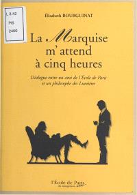 La Marquise m'attend à cinq heures : dialogue entre un ami de l'Ecole de Paris et un philosophe des Lumières