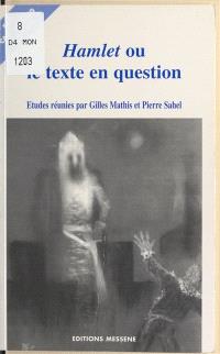 Hamlet ou Le texte en question : actes du colloque d'Aix-en-Provence
