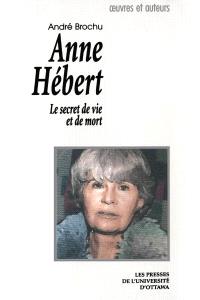Anne Hébert : le secret de vie et de mort